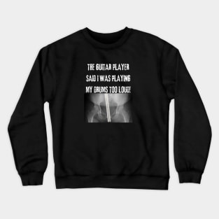 The Guitar Player Said I Play My Drums Too Loud Crewneck Sweatshirt